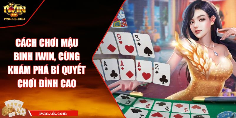 Cách Chơi Mậu Binh iWin, Cùng Khám Phá Bí Quyết Chơi Đỉnh Cao 1 Cách Chơi Mậu Binh iWin, Cùng Khám Phá Bí Quyết Chơi Đỉnh Cao