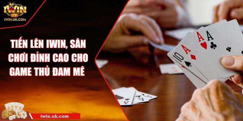 Tiến Lên iWin, Sân Chơi Đỉnh Cao Cho Game Thủ Đam Mê 6 Tiến Lên iWin, Sân Chơi Đỉnh Cao Cho Game Thủ Đam Mê
